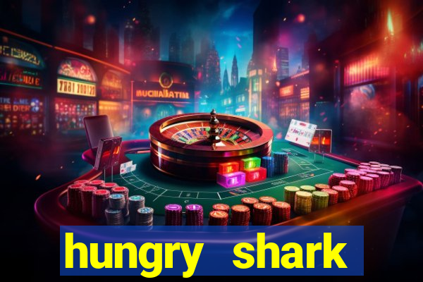 hungry shark evolution dinheiro infinito ios